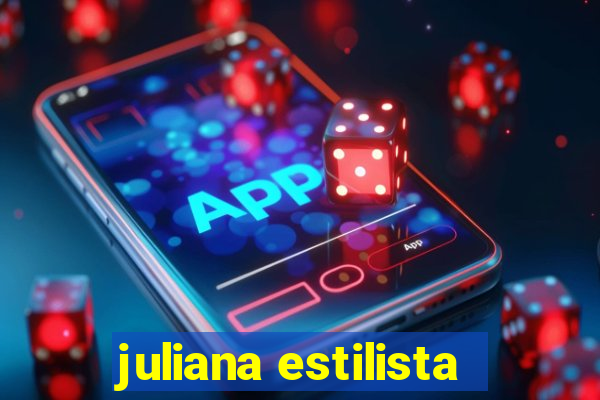 juliana estilista